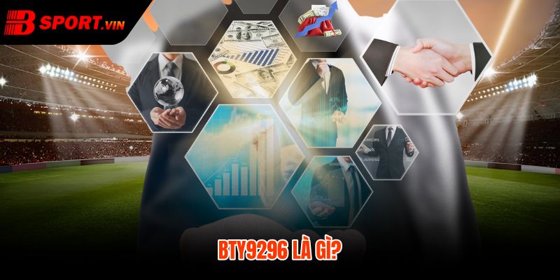 BTY9296 - Mã Đại Lý Bsport Chính Thức Để Xác Thực 2 BTY9296 và vai trò nhận diện nguồn đại lý chính thức